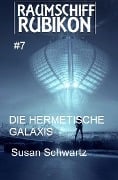 Raumschiff Rubikon 7 Die hermetische Galaxis - Susan Schwartz