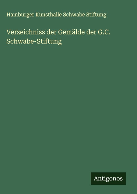 Verzeichniss der Gemälde der G.C. Schwabe-Stiftung - Hamburger Kunsthalle Schwabe Stiftung