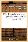 Cover-Bild zum Titel 'L'An Deux Mille Quatre Cent Quarante. Rêve s'Il En Fût Jamais' von 'Mercier-L'