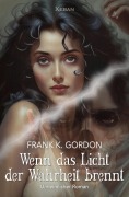 Cover-Bild zum Titel 'Wenn das Licht der Wahrheit brennt - Ein unheimlicher Roman' von 'Frank K. Gordon'