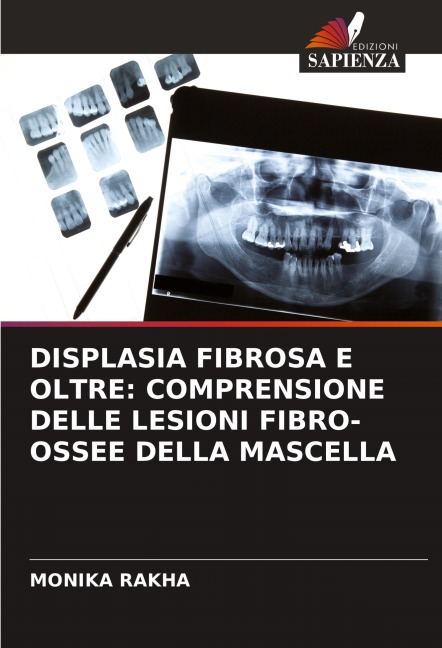 DISPLASIA FIBROSA E OLTRE: COMPRENSIONE DELLE LESIONI FIBRO-OSSEE DELLA MASCELLA - Monika Rakha