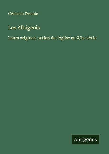 Les Albigeois - Célestin Douais