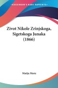 Cover-Bild zum Titel 'Zivot Nikole Zrinjskoga, Sigetskoga Junaka (1866)' von 'Matija Mesic'