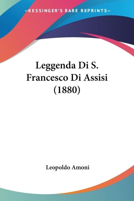 Leggenda Di S. Francesco Di Assisi (1880) - Leopoldo Amoni