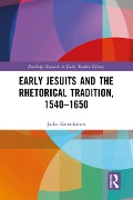 Early Jesuits and the Rhetorical Tradition - Jaska Kainulainen