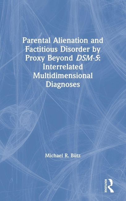 Parental Alienation and Factitious Disorder by Proxy Beyond DSM-5 - Michael R. Bütz