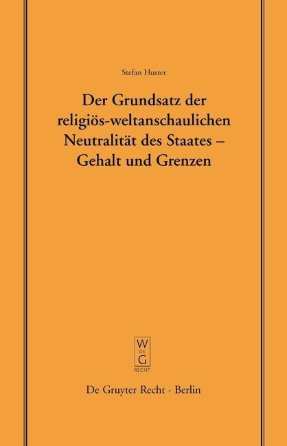 Der Grundsatz der religiös-weltanschaulichen Neutralität des Staates - Gehalt und Grenzen - Stefan Huster