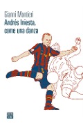 Cover-Bild zum Titel 'Andrés Iniesta, come una danza' von 'Gianni Montieri'