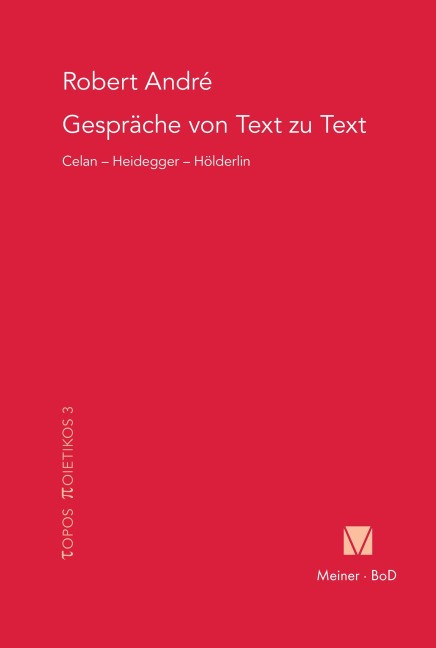 Gespräche von Text zu Text. Celan - Heidegger - Hölderlin - Robert André