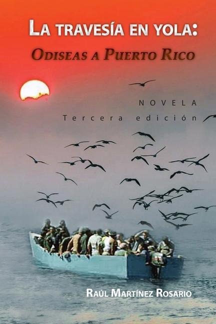La travesía en yola: Odiseas a Puerto Rico - Raul Martinez Rosario