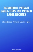 Cover-Bild zum Titel 'Brandneue Private Label-Tipps mit Private Label Rechten' von 'Andre Sternberg'