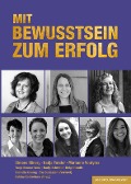 MIT BEWUSSTSEIN ZUM ERFOLG - Simone Minery, Nadja Forster, Marianne Voutyras, Tanja Simone Wess, Nadja Schwind