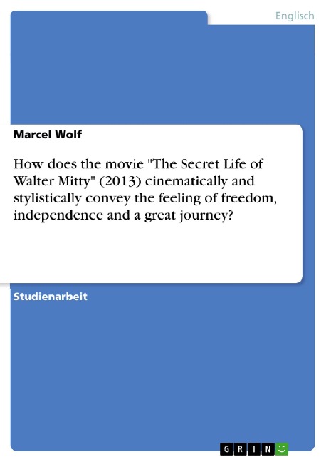How does the movie "The Secret Life of Walter Mitty" (2013) cinematically and stylistically convey the feeling of freedom, independence and a great journey? - Marcel Wolf