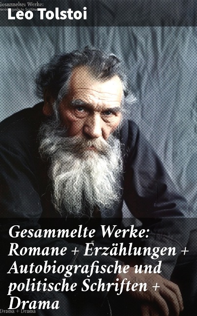 Gesammelte Werke: Romane + Erzählungen + Autobiografische und politische Schriften + Drama - Leo Tolstoi