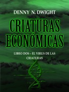 CRIATURAS ECONÓMICAS - Denny N. Dwight, Denny N. Dwight