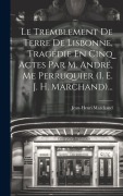 Cover-Bild zum Titel 'Le Tremblement De Terre De Lisbonne, Tragédie En Cinq Actes Par M. André, Me Perruquier (i. E. J. H. Marchand)...' von 'Jean-Henri Marchand'