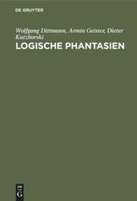 Logische Phantasien - Wolfgang Dittmann, Dieter Kutzborski, Armin Geister