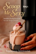 Cover-Bild zum Titel 'Scoop Me Sexy - Verführerische Eiscreme aus der Ninja Creami®' von 'Vanessa Irrmann'