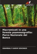 Cover-Bild zum Titel 'Macromiceti in una foresta psammoigrofila: Parco Nazionale del Banco' von 'Gbambaly Karim Sekongo'