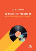 Cover-Bild zum Titel 'Il suono del progresso. Esplorazioni sonore nel rock progressivo' von 'Lelio Camilleri'
