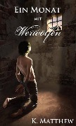 Cover-Bild zum Titel 'Ein Monat mit Werwölfen' von 'K. Matthew'