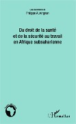 Cover-Bild zum Titel 'Du droit de la santé et de la sécurité au travail en Afrique subsaharienne' von 'Philippe Auvergnon'