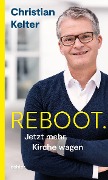 Cover-Bild zum Titel 'Reboot. Jetzt mehr Kirche wagen' von 'Christian Kelter'