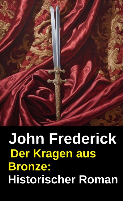 Der Kragen aus Bronze: Historischer Roman - John Frederick