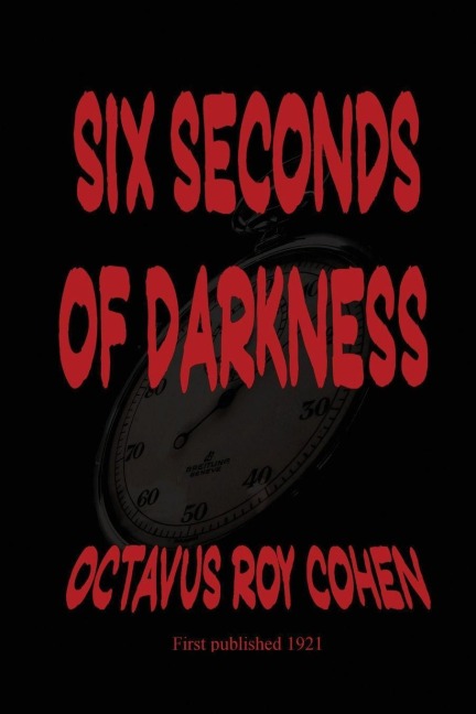 Six Seconds of Darkness - Octavus Roy Cohen