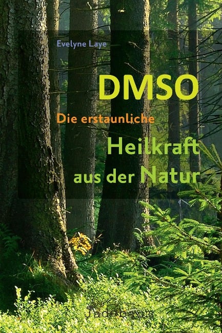 DMSO - Die erstaunliche Heilkraft aus der Natur - Evelyne Laye