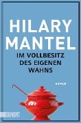 Cover-Bild zum Titel 'Im Vollbesitz des eigenen Wahns' von 'Hilary Mantel'
