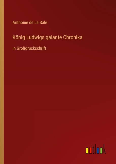 König Ludwigs galante Chronika - Anthoine De La Sale