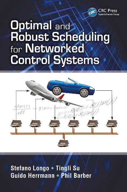 Optimal and Robust Scheduling for Networked Control Systems - Stefano Longo, Guido Herrmann, Phil Barber, Tingli Su