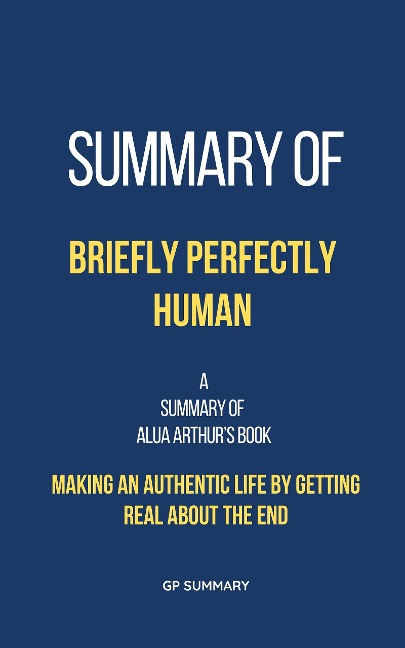 Summary of Briefly Perfectly Human by Alua Arthur - Gp Summary