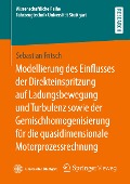 Modellierung des Einflusses der Direkteinspritzung auf Ladungsbewegung und Turbulenz sowie der Gemischhomogenisierung für die quasidimensionale Motorprozessrechnung - Sebastian Fritsch