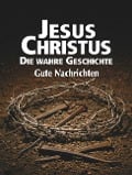 Cover-Bild zum Titel 'Jesus Christus: Die wahre Geschichte' von 'Gutenachrichten'