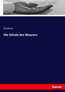 Cover-Bild zum Titel 'Die Schule des Maurers' von 'B. Harres'