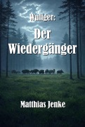 Cover-Bild zum Titel 'Wulfger: Der Wiedergänger' von 'Matthias Jenke'