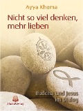 Cover-Bild zum Titel 'Nicht so viel denken, mehr lieben' von 'Ayya Khema'