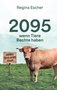 Cover-Bild zum Titel '2095, wenn Tiere Rechte haben' von 'Regina Escher'