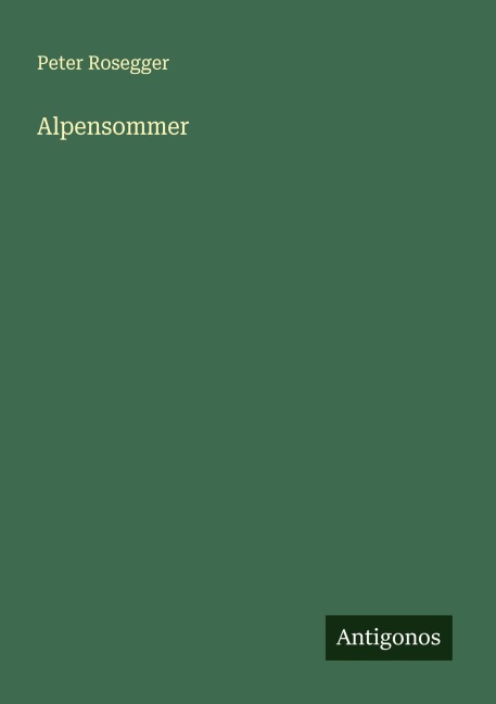 Alpensommer - Peter Rosegger