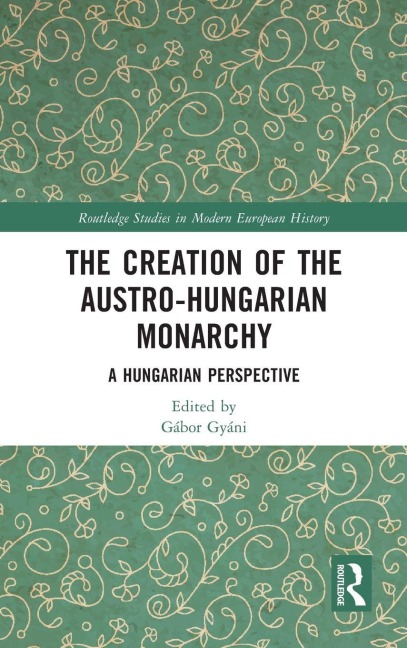 The Creation of the Austro-Hungarian Monarchy - 