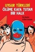 Uygur Türkleri - Ölüme Kafa Tutan Bir Halk - Eric Darbre
