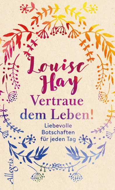 Vertraue dem Leben! - Louise Hay