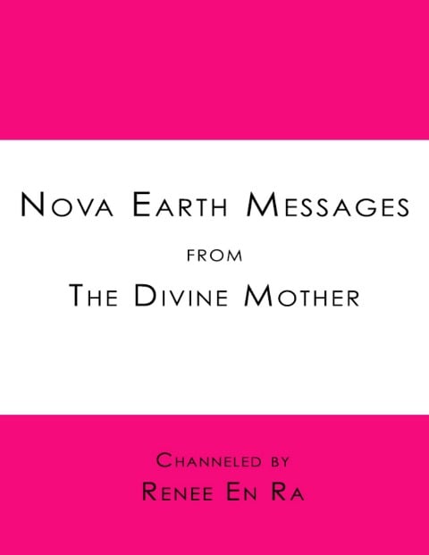 Nova Earth Messages from the Divine Mother - Renee En Ra