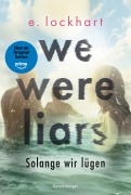Cover-Bild zum Titel 'We Were Liars. Solange wir lügen. Lügner-Reihe 1 (Best of BookTok & Roman zur Amazon-Prime-Serie)' von 'E. Lockhart'