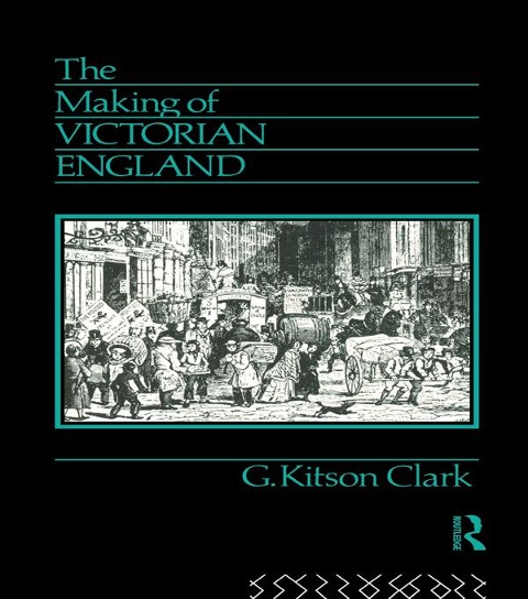 The Making of Victorian England - G. Kitson Clark