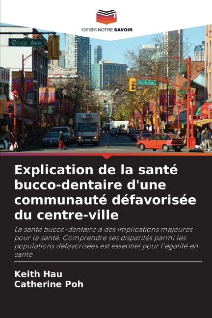 Explication de la santé bucco-dentaire d'une communauté défavorisée du centre-ville - Keith Hau, Catherine Poh