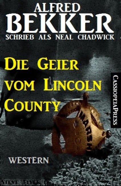 Alfred Bekker schrieb als Neal Chadwick: Die Geier vom Lincoln County - Alfred Bekker, Neal Chadwick