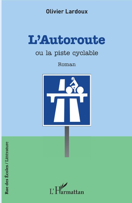 L'autoroute ou la piste cyclable - Olivier Lardoux
